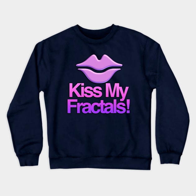 Kiss My Fractals Crewneck Sweatshirt by TakeItUponYourself